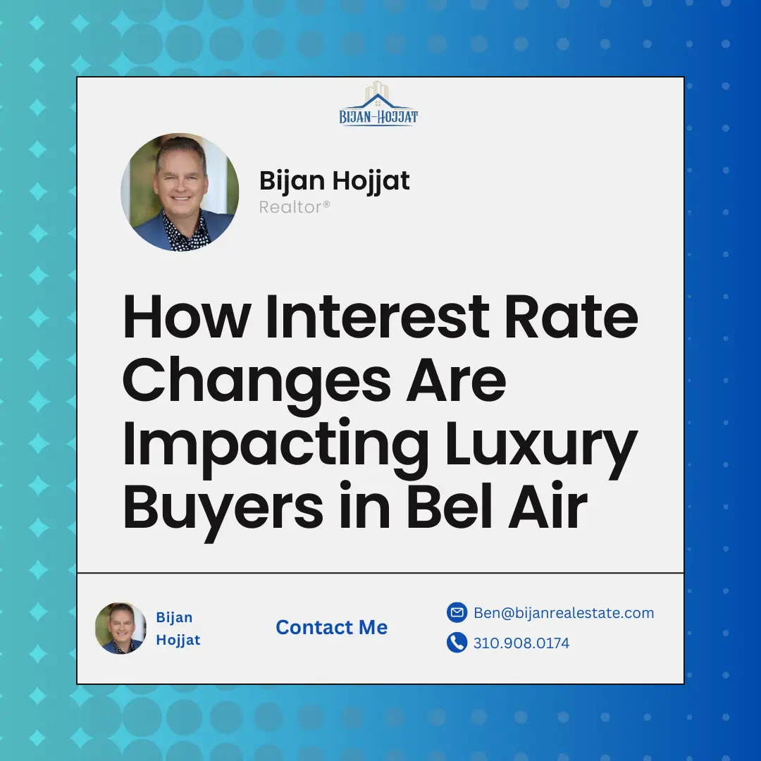 How Interest Rate Changes Are Impacting Luxury Buyers in Bel Air (90077)
